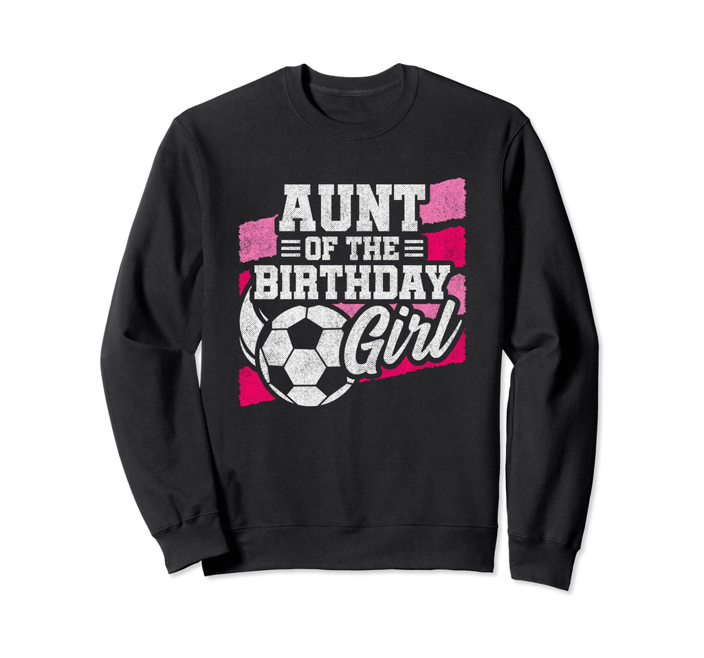 Birthday Aunt Soccer Birthday Sweatshirt - Custom Art Print Men Women - T-Shirt, Sweatshirt, Hoodie
