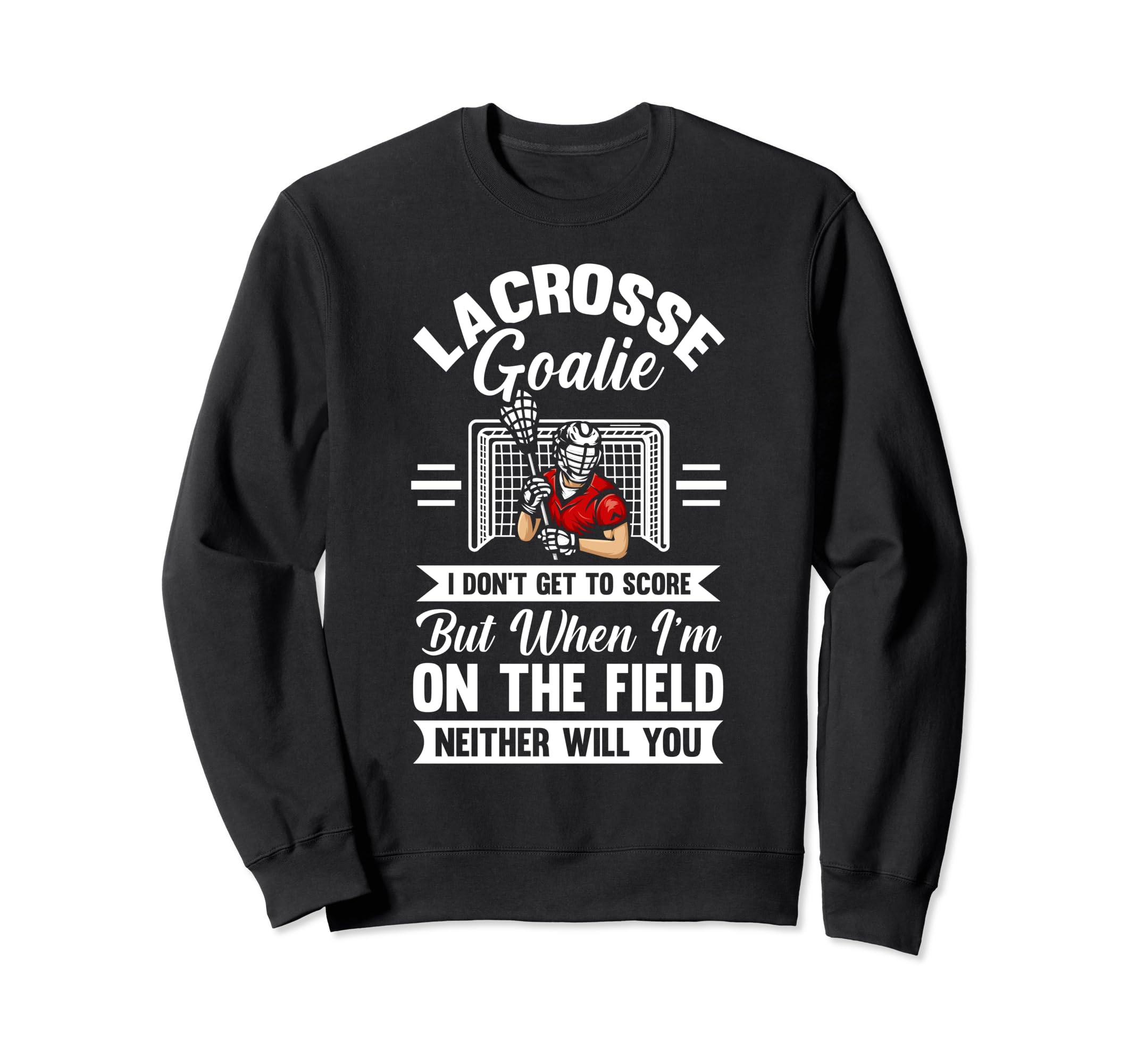 Lacrosse Goalie Sweatshirt - Unique Graphic for Adults - T-Shirt, Sweatshirt, Hoodie