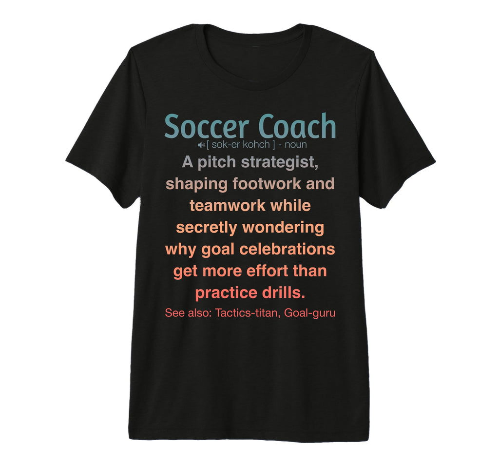 Soccer Coach Tri Blend T-Shirt - Fun Novelty Design Men Women - T-Shirt, Sweatshirt, Hoodie