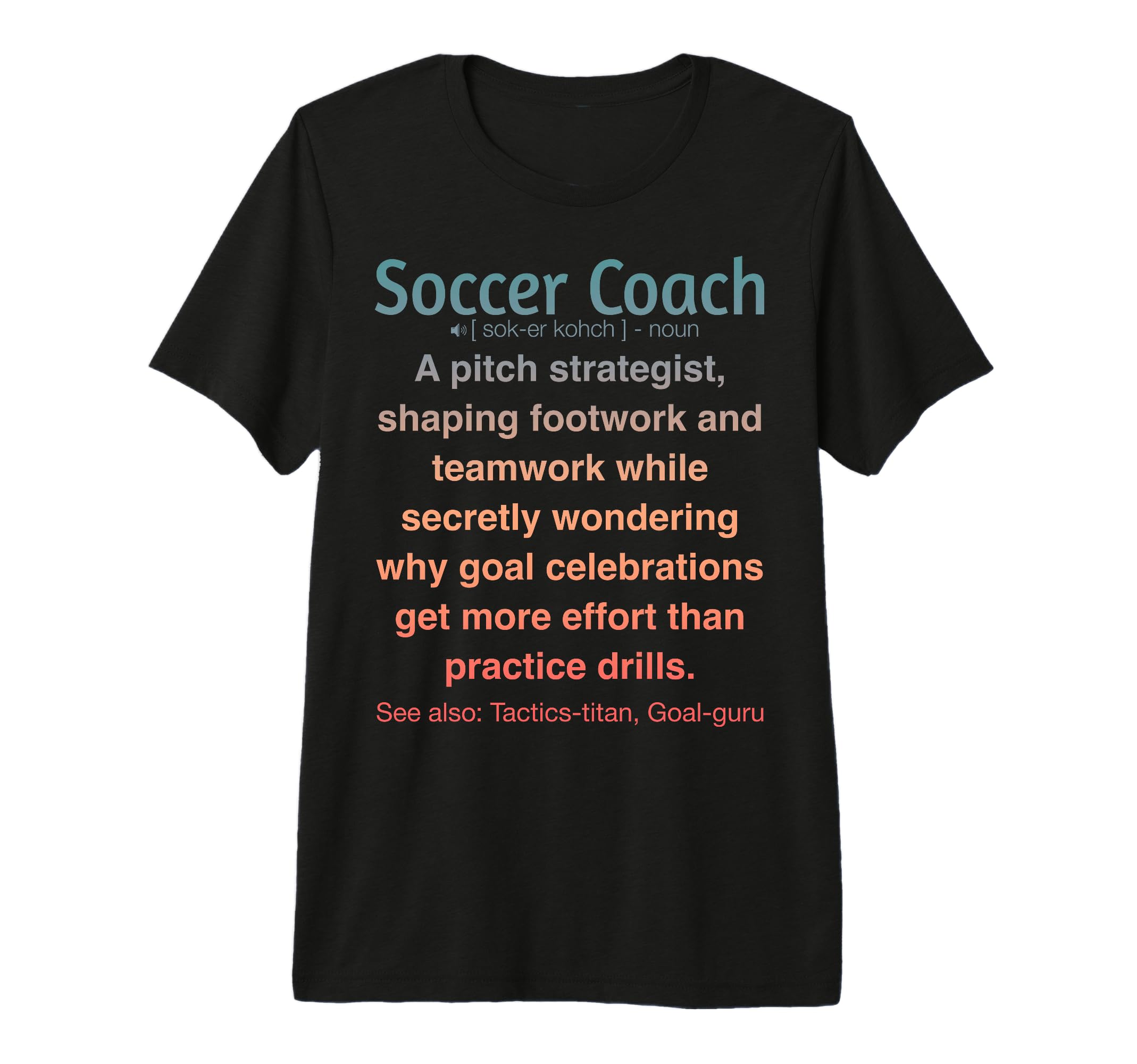 Soccer Coach Tri Blend T-Shirt - Fun Novelty Design Men Women - T-Shirt, Sweatshirt, Hoodie