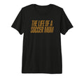Life Soccer Mom Funny Tri Blend T-Shirt - Trendy Graphic Unisex - T-Shirt, Sweatshirt, Hoodie