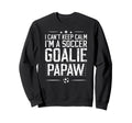 Im Soccer Goalie Papaw Soccer Sweatshirt - Casual Everyday Wear for Adults - T-Shirt, Sweatshirt, Hoodie