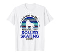 Roller Skating Funny Rollerskates 70S T-Shirt - Graphic Print Unisex - T-Shirt, Sweatshirt, Hoodie