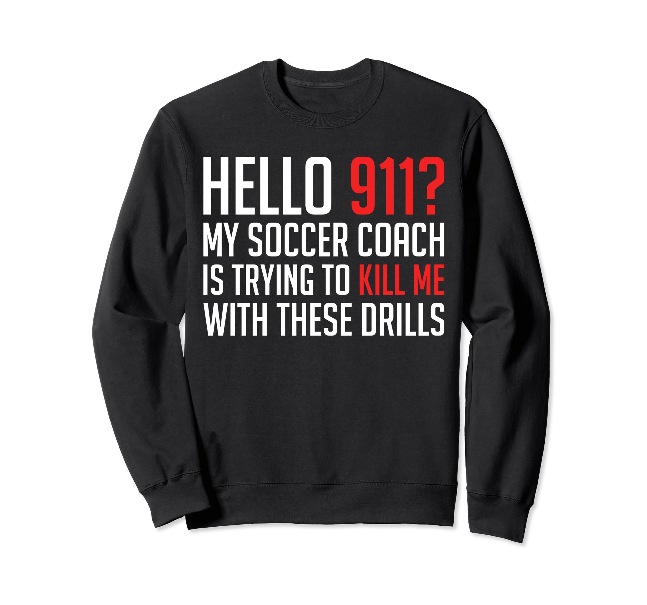 Hello 911 My Soccer Coach Is Trying Sweatshirt - Custom Art Print Unisex - T-Shirt, Sweatshirt, Hoodie