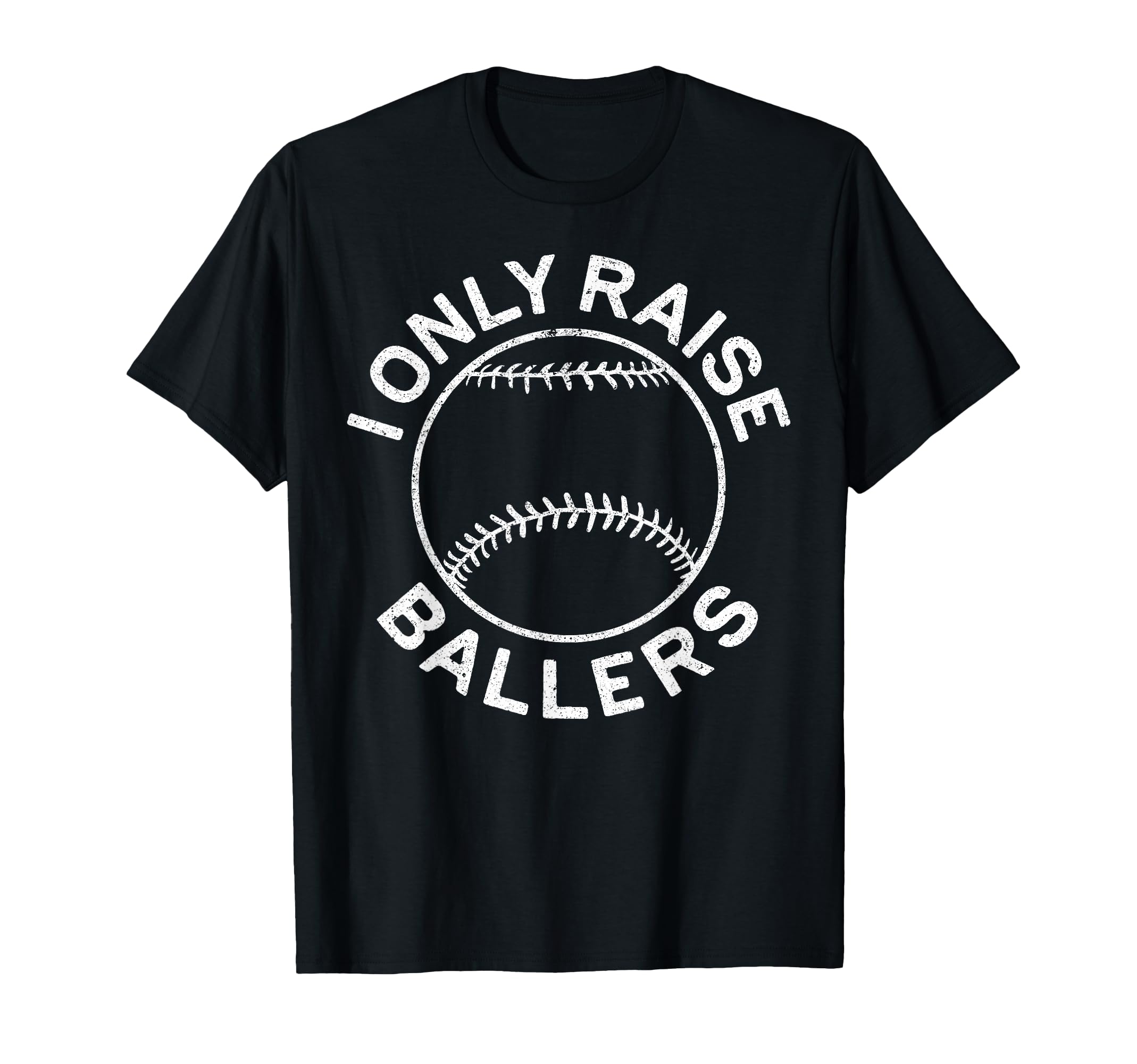 I Only Raise Ballers Funny Softball T-Shirt - Graphic Print Unisex - T-Shirt, Sweatshirt, Hoodie