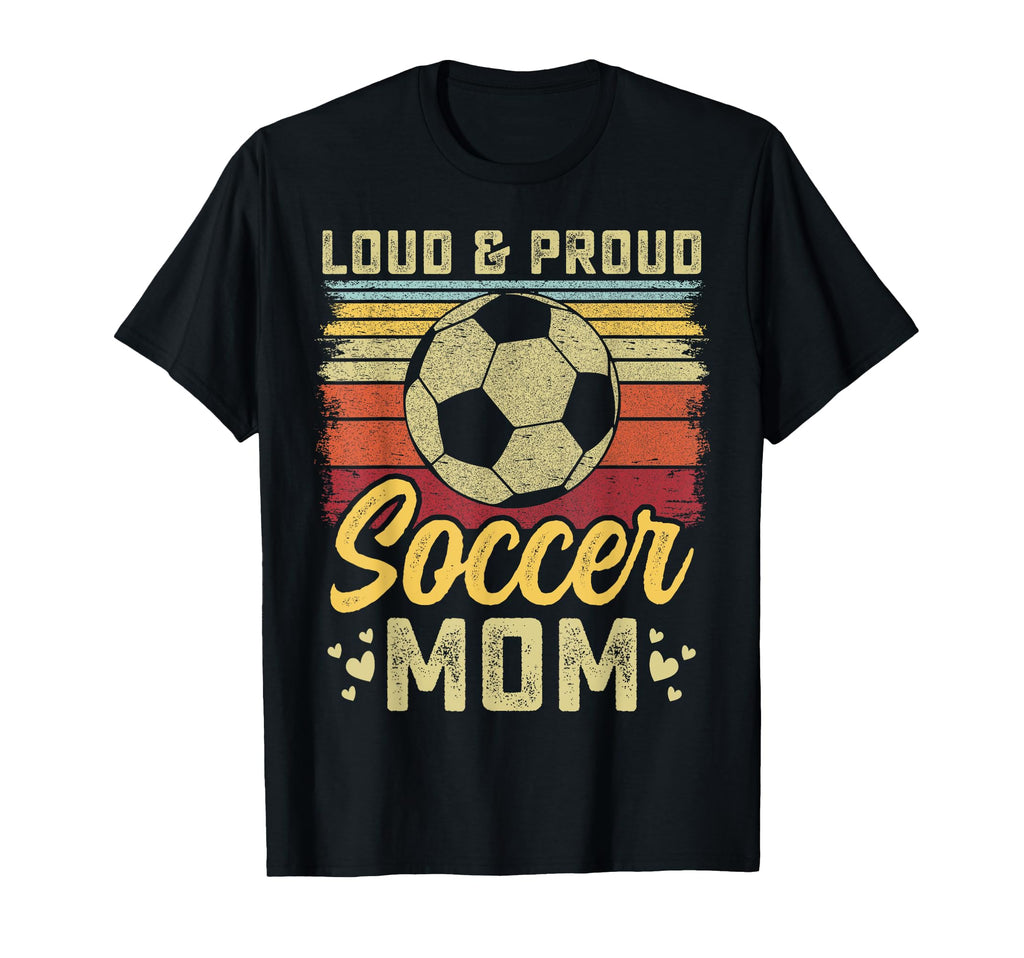 Loud And Proud Soccer Mom Soccer Mom T-Shirt - Novelty Apparel for Adults - T-Shirt, Sweatshirt, Hoodie