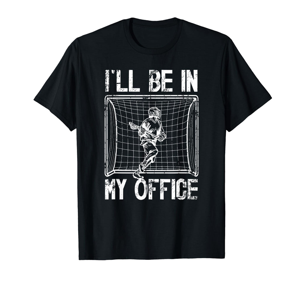 Ill Be My Office Lacrosse Goalkeeper T-Shirt - Streetwear Style for Adults - T-Shirt, Sweatshirt, Hoodie