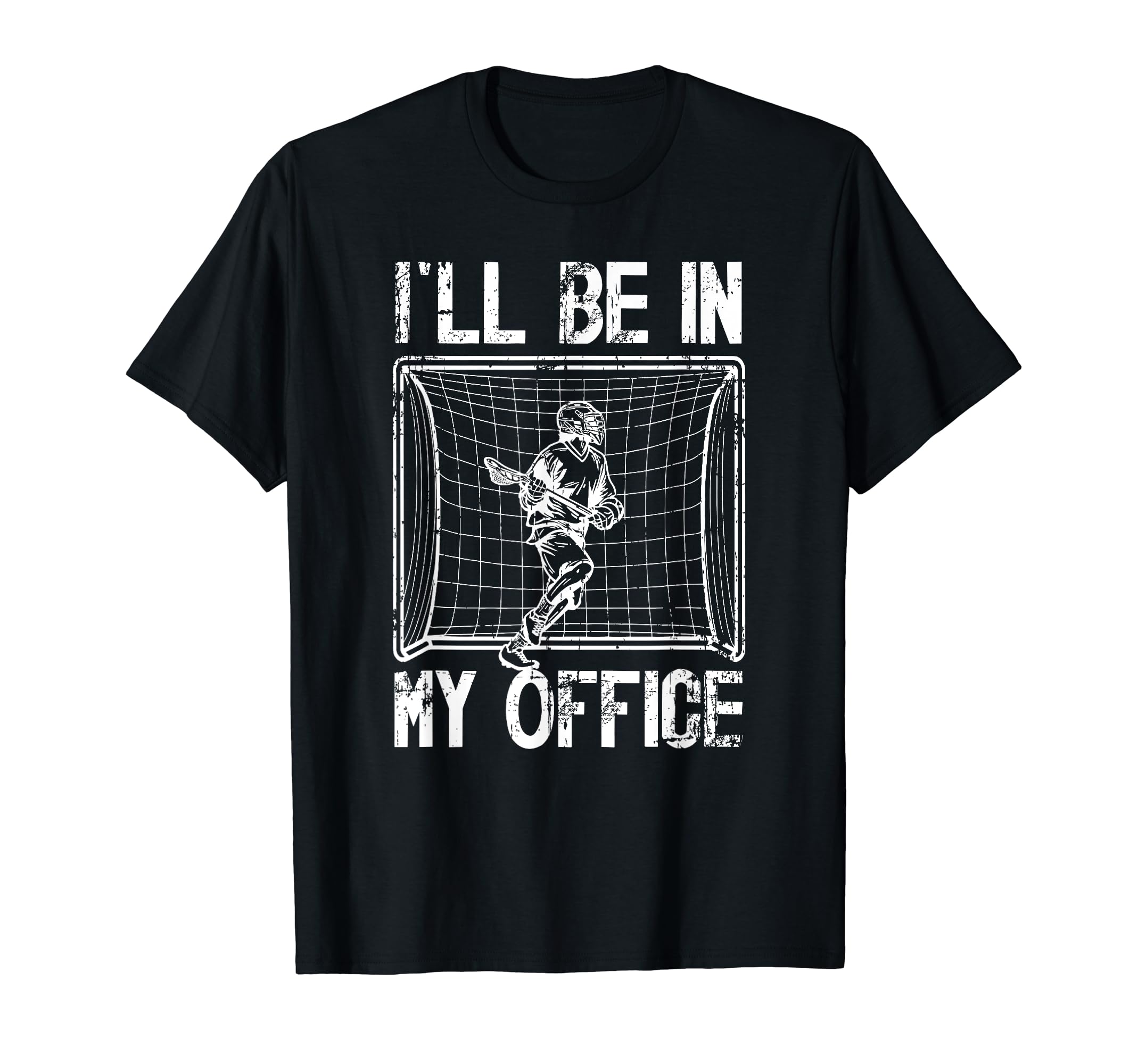 Ill Be My Office Lacrosse Goalkeeper T-Shirt - Streetwear Style for Adults - T-Shirt, Sweatshirt, Hoodie