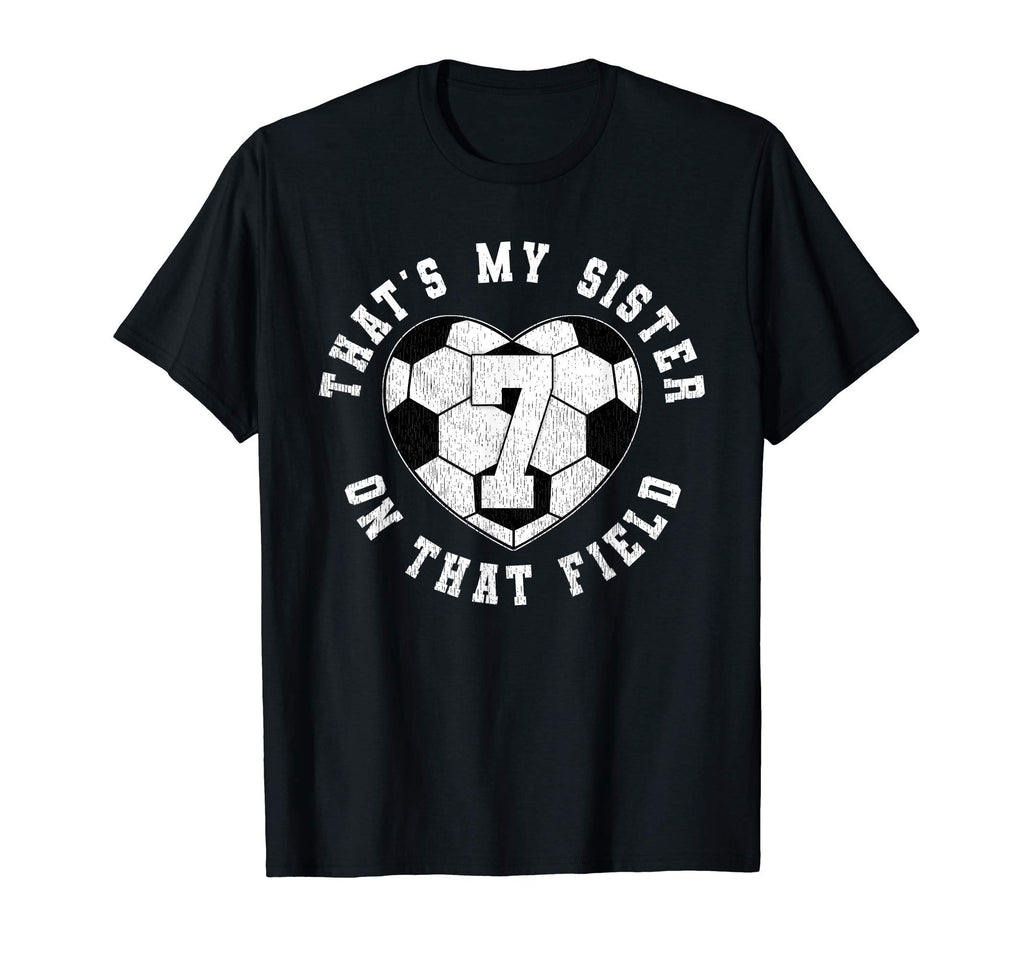 Thats My Sister Soccer Player Jersey T-Shirt - Novelty Apparel Unisex - T-Shirt, Sweatshirt, Hoodie