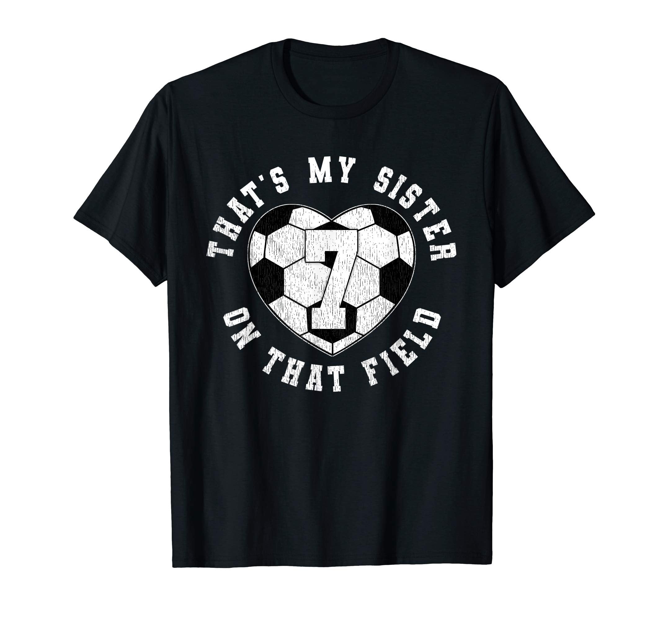 Thats My Sister Soccer Player Jersey T-Shirt - Novelty Apparel Unisex - T-Shirt, Sweatshirt, Hoodie