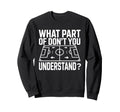 What Part Soccer Football Dont Sweatshirt - Casual Everyday Wear Men Women - T-Shirt, Sweatshirt, Hoodie