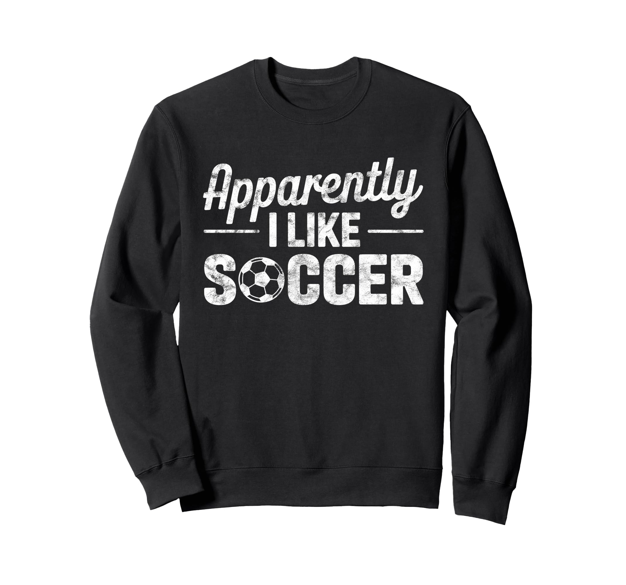 Apparently I Like Soccer Funny Game Sweatshirt - Unique Graphic for Adults - T-Shirt, Sweatshirt, Hoodie