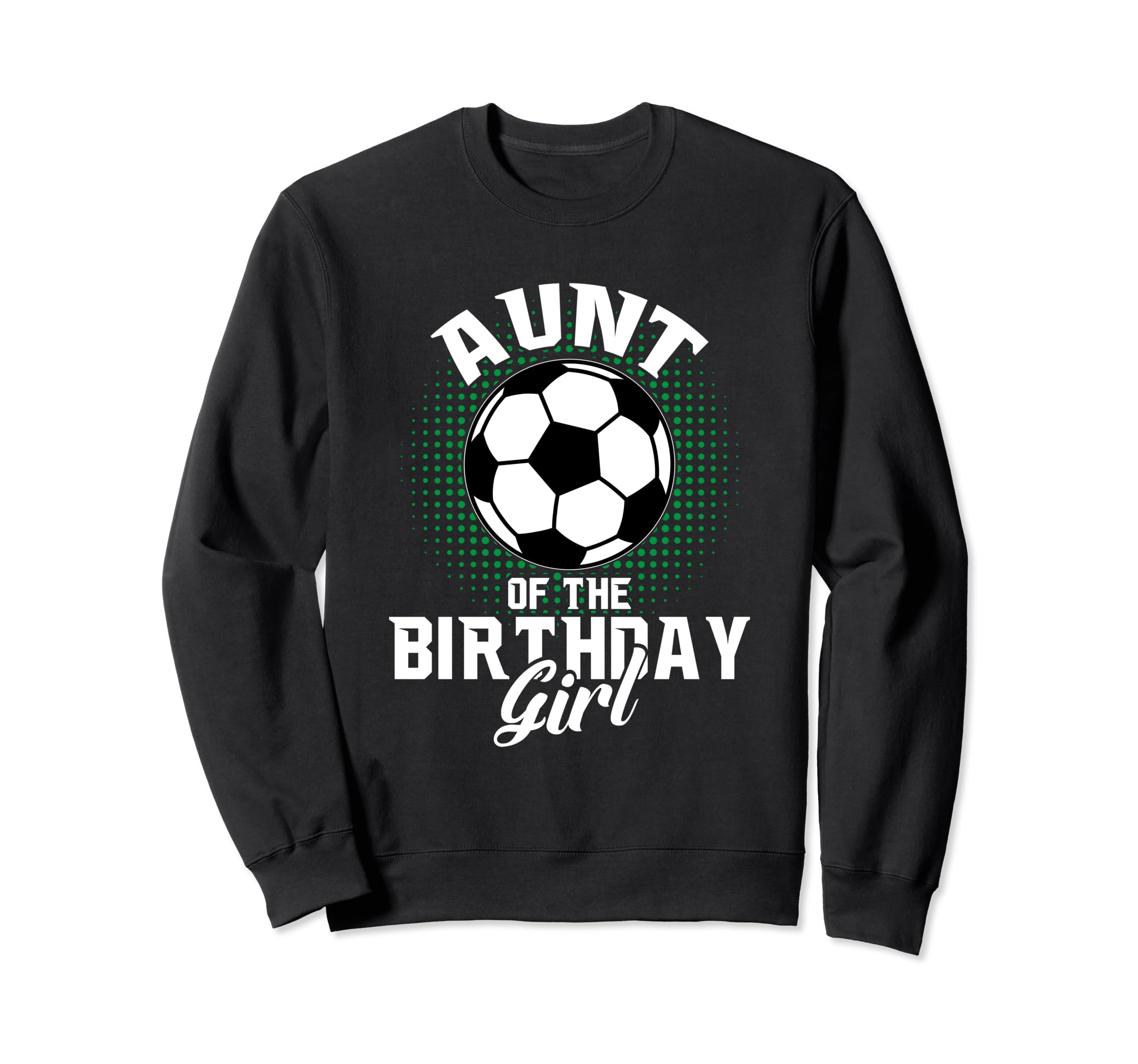 Aunt Birthday Soccer Lover Gifts Sweatshirt - Unique Graphic Unisex - T-Shirt, Sweatshirt, Hoodie