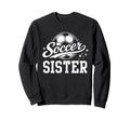 Soccer Sister Soccer Ball Sweatshirt - Unique Graphic Men Women - T-Shirt, Sweatshirt, Hoodie
