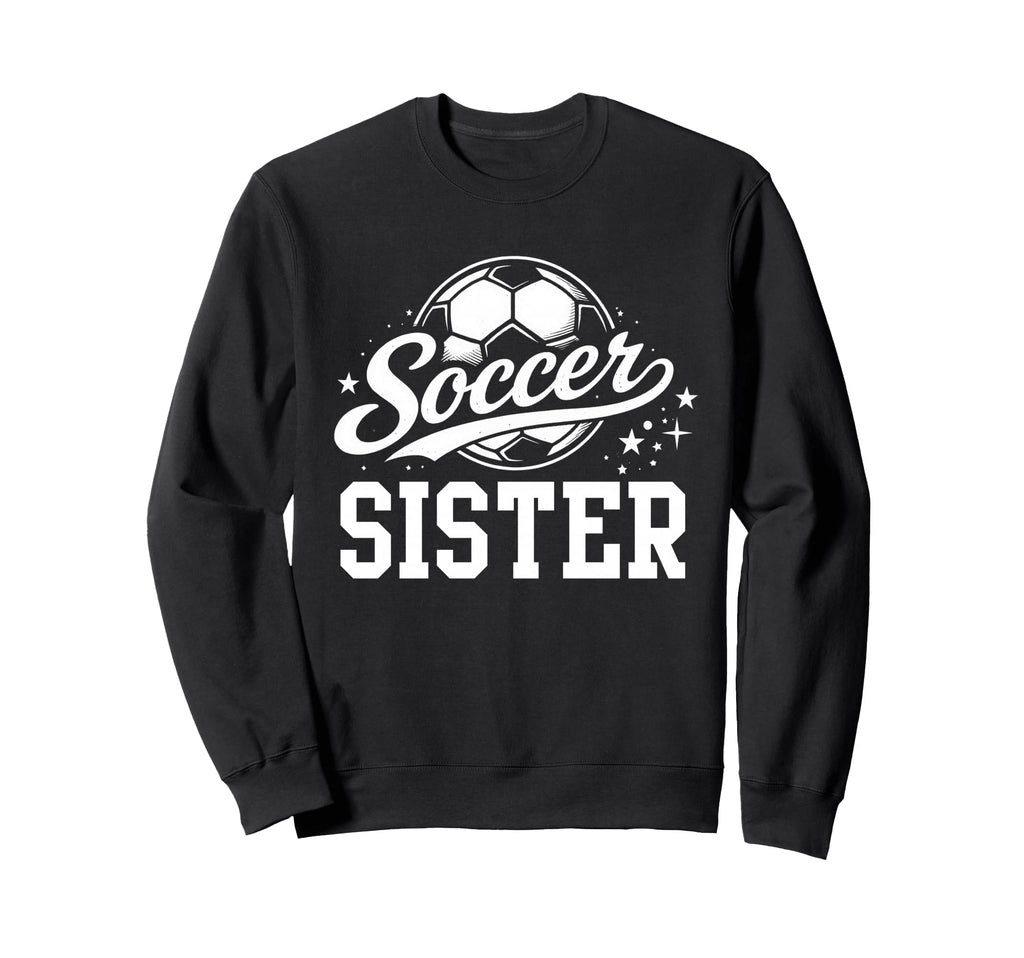 Soccer Sister Soccer Ball Sweatshirt - Graphic Print Men Women - T-Shirt, Sweatshirt, Hoodie