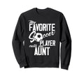 My Favorite Soccer Player Calls Me Aunt Sweatshirt - Novelty Apparel Unisex - T-Shirt, Sweatshirt, Hoodie