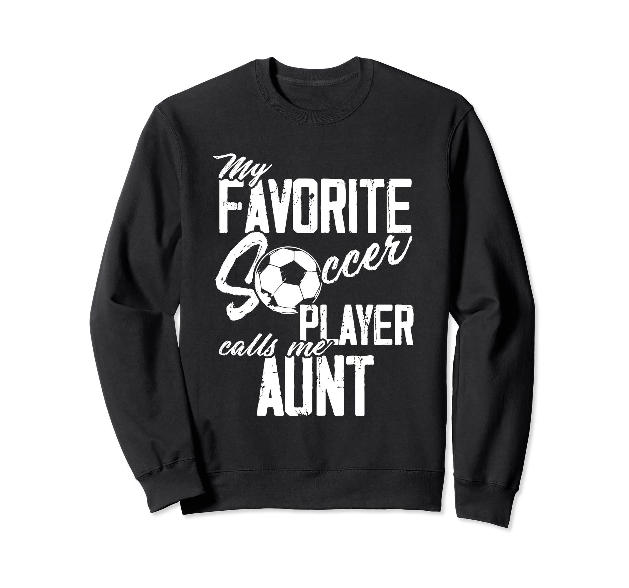 My Favorite Soccer Player Calls Me Aunt Sweatshirt - Novelty Apparel Unisex - T-Shirt, Sweatshirt, Hoodie