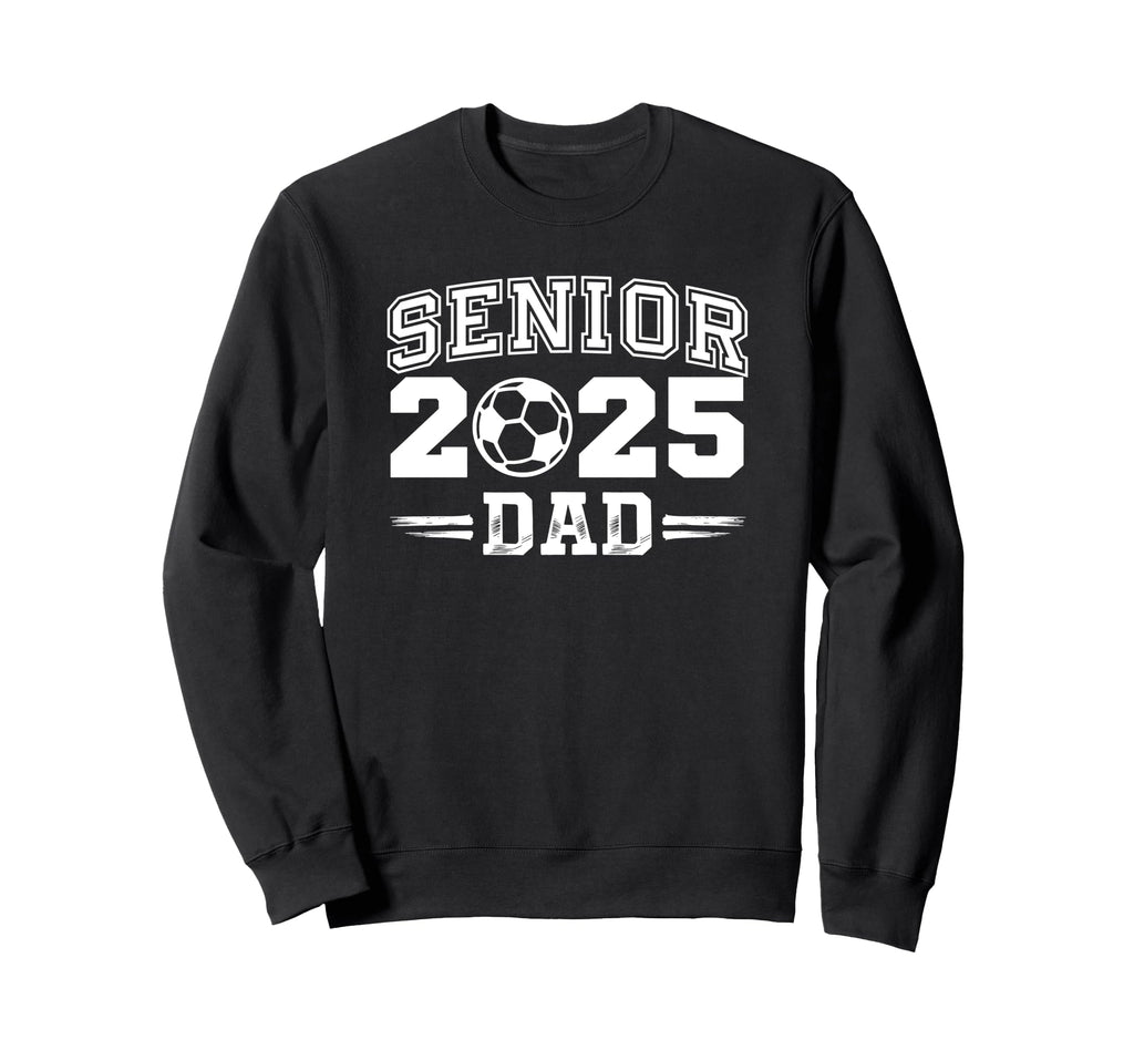 Senior Class 2025 Soccer Dad Sweatshirt - Streetwear Style Men Women - T-Shirt, Sweatshirt, Hoodie