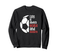 Football Soccer Life Is About Goals Sweatshirt - Streetwear Style Unisex - T-Shirt, Sweatshirt, Hoodie