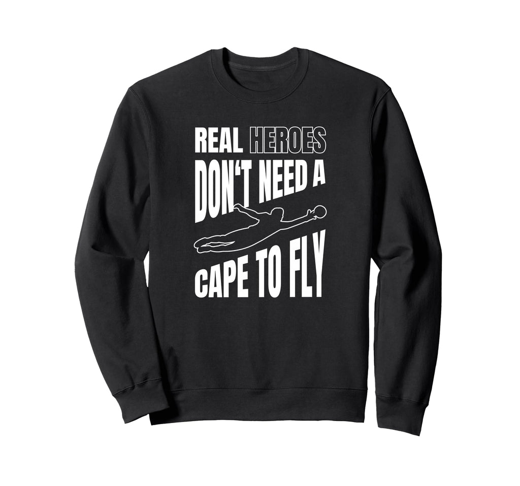 Real Heroes Dont Need Cape To Fly Sweatshirt - Custom Art Print Unisex - T-Shirt, Sweatshirt, Hoodie