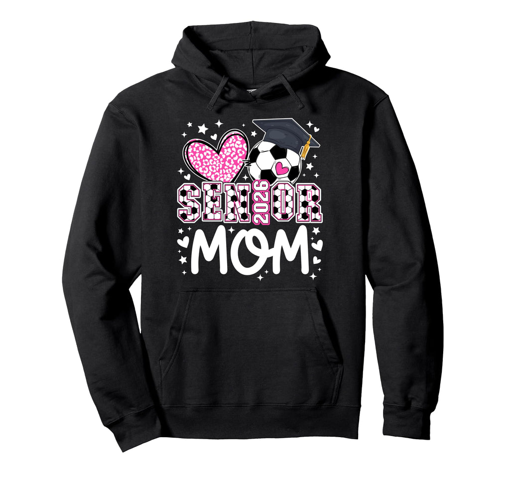 Soccer Senior Mom 2026 Soccer Senior Hoodie - Trendy Graphic Men Women - T-Shirt, Sweatshirt, Hoodie