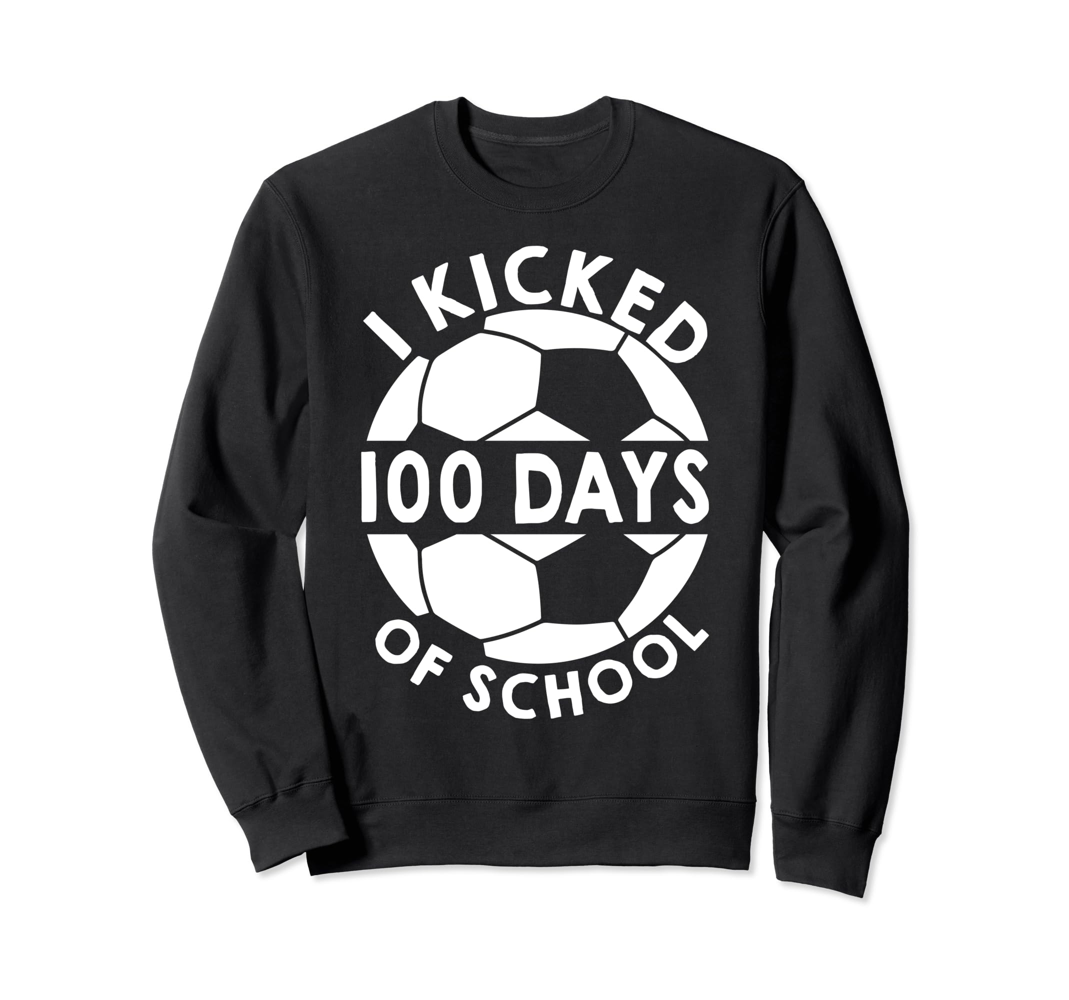 I Kicked 100 Days School Soccer Sweatshirt - Unique Graphic Men Women - T-Shirt, Sweatshirt, Hoodie
