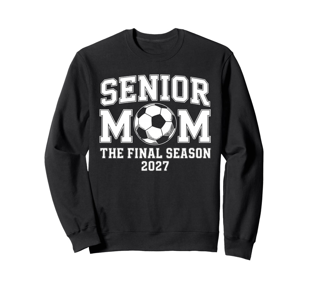 Senior Mom Soccer Class 2027 Sweatshirt - Streetwear Style Men Women - T-Shirt, Sweatshirt, Hoodie