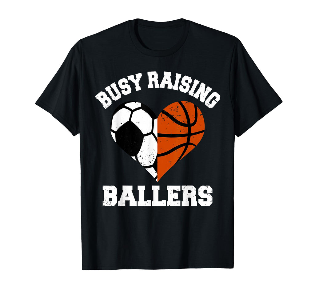 Busy Raising Ballers Soccer Basketball T-Shirt - Trendy Graphic Men Women - T-Shirt, Sweatshirt, Hoodie