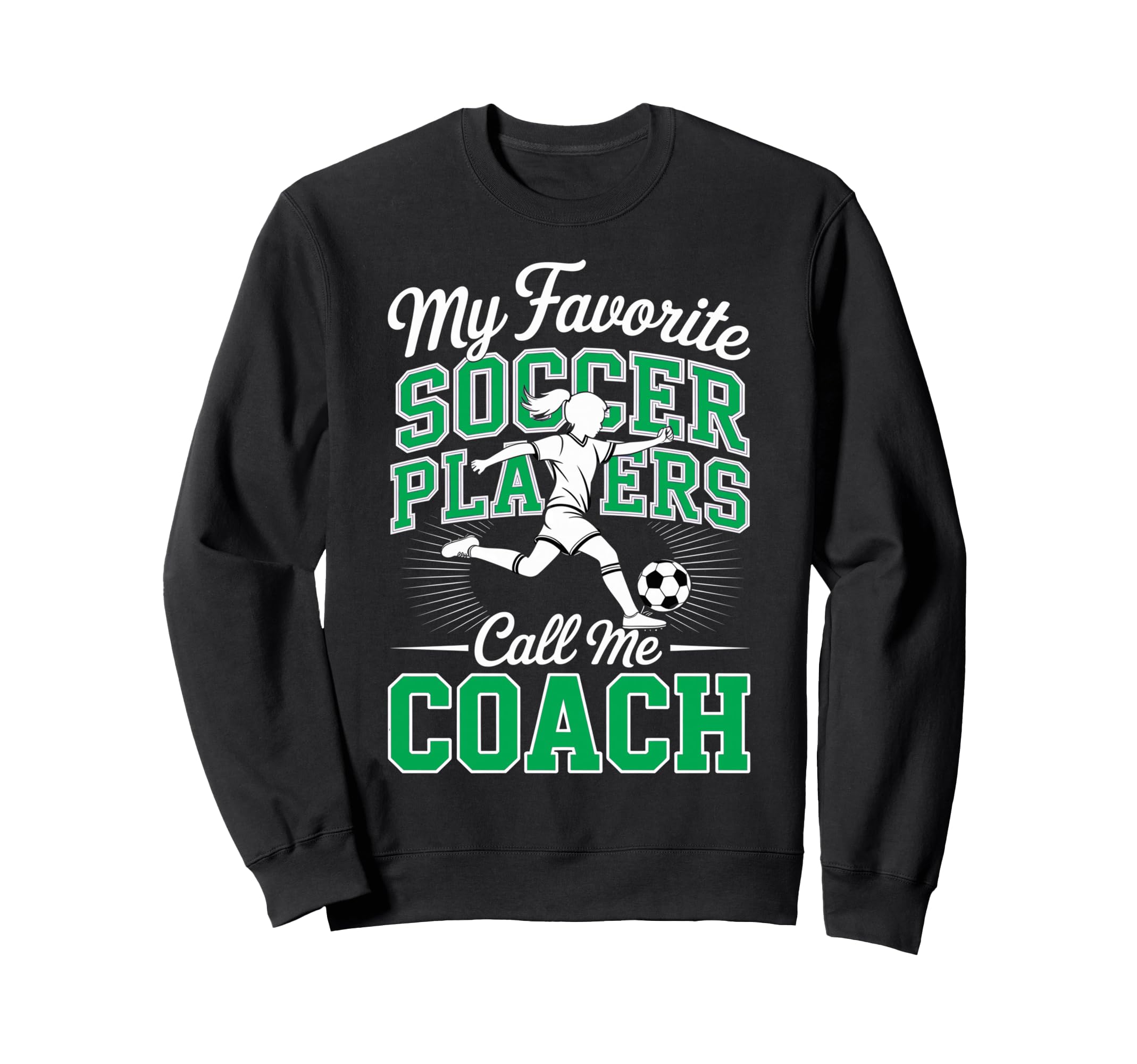 Soccer Coach My Favorite Soccer Sweatshirt - Trendy Graphic Men Women - T-Shirt, Sweatshirt, Hoodie