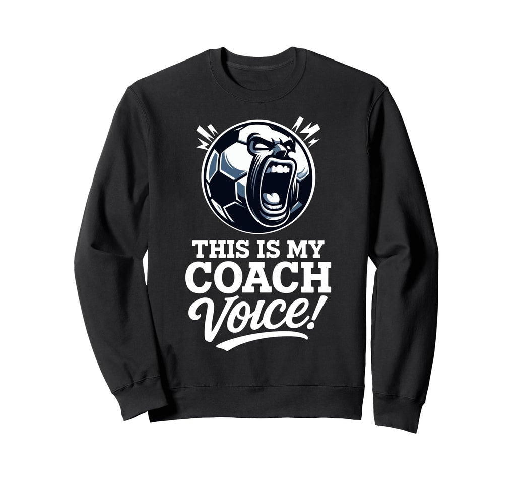 This Is My Coach Voice Funny Soccer Sweatshirt - Graphic Print Unisex - T-Shirt, Sweatshirt, Hoodie