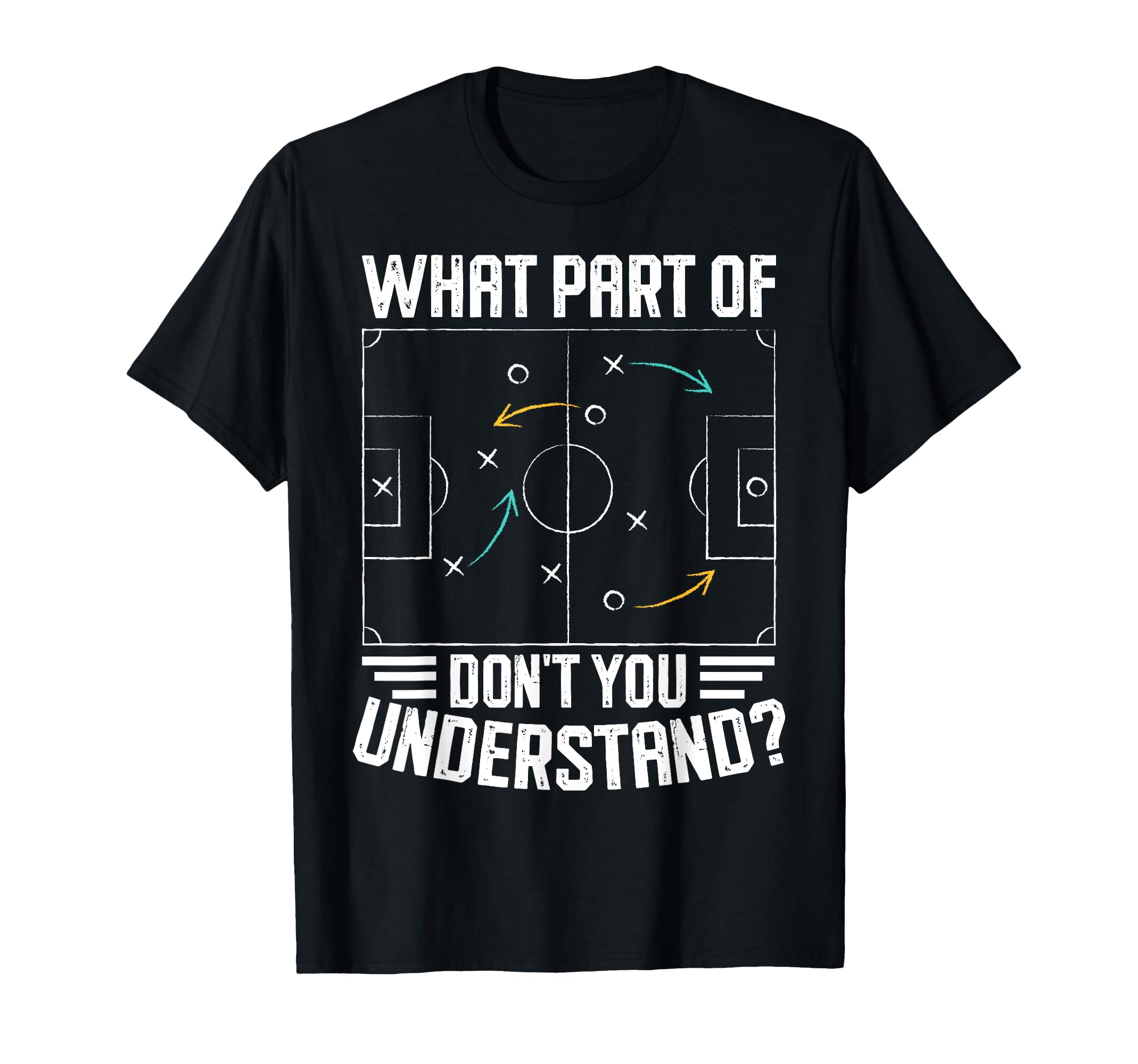 What Part Soccer Dont You T-Shirt - Fun Novelty Design for Adults - T-Shirt, Sweatshirt, Hoodie