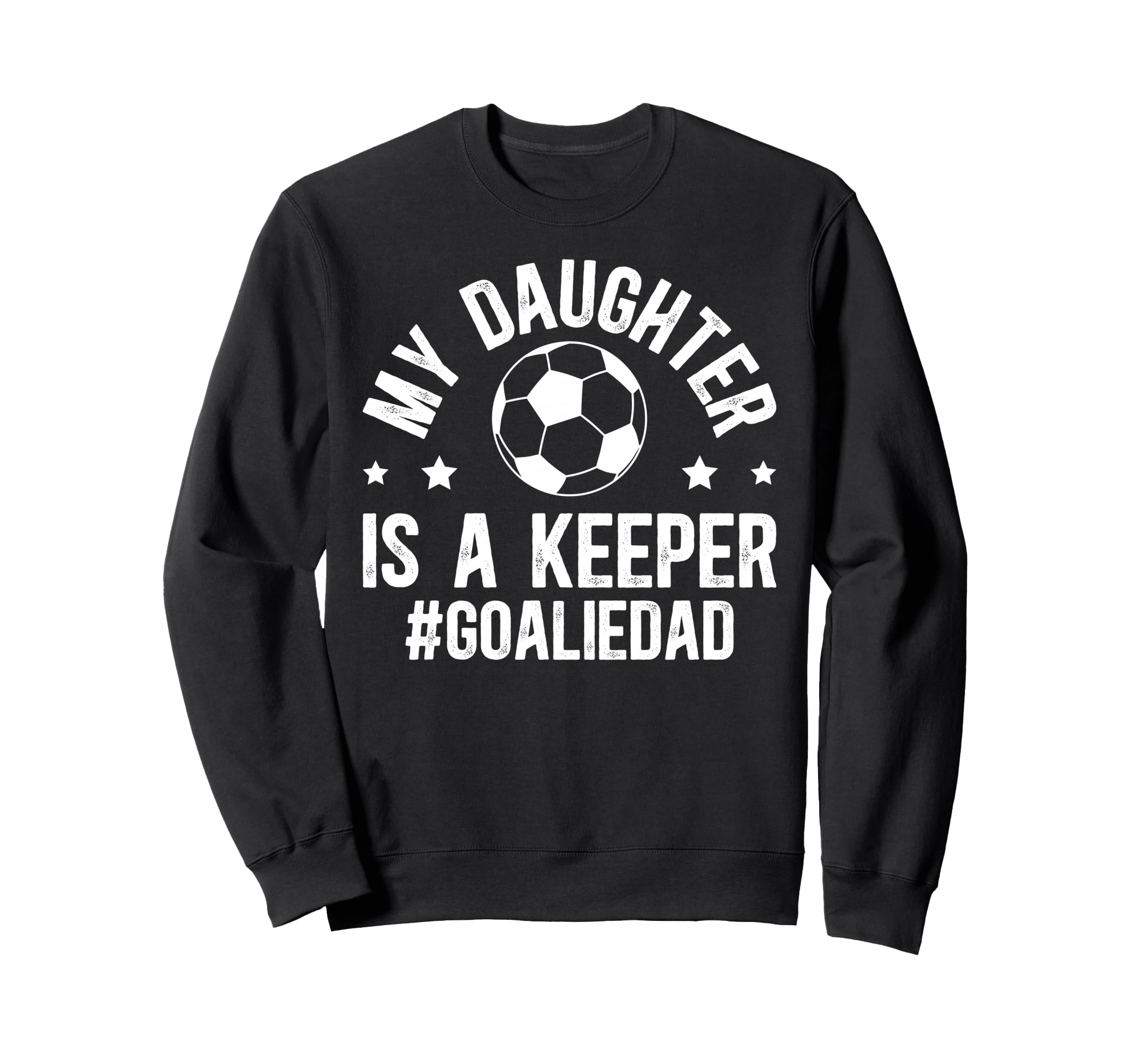 My Daughter Is Soccer Goalkeeper Dad Sweatshirt - Novelty Apparel Unisex - T-Shirt, Sweatshirt, Hoodie
