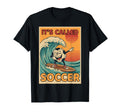 Its Called Soccer Funny Ball Sports T-Shirt - Streetwear Style Men Women - T-Shirt, Sweatshirt, Hoodie