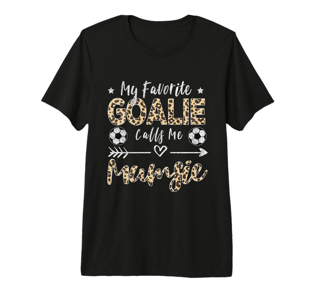 My Favorite Goalie Calls Me Mumsie T-Shirt - Streetwear Style Men Women - T-Shirt, Sweatshirt, Hoodie
