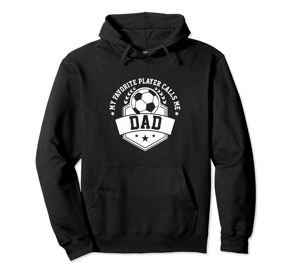 My Favorite Soccer Player Calls Me Dad Hoodie - Unique Graphic for Adults - T-Shirt, Sweatshirt, Hoodie