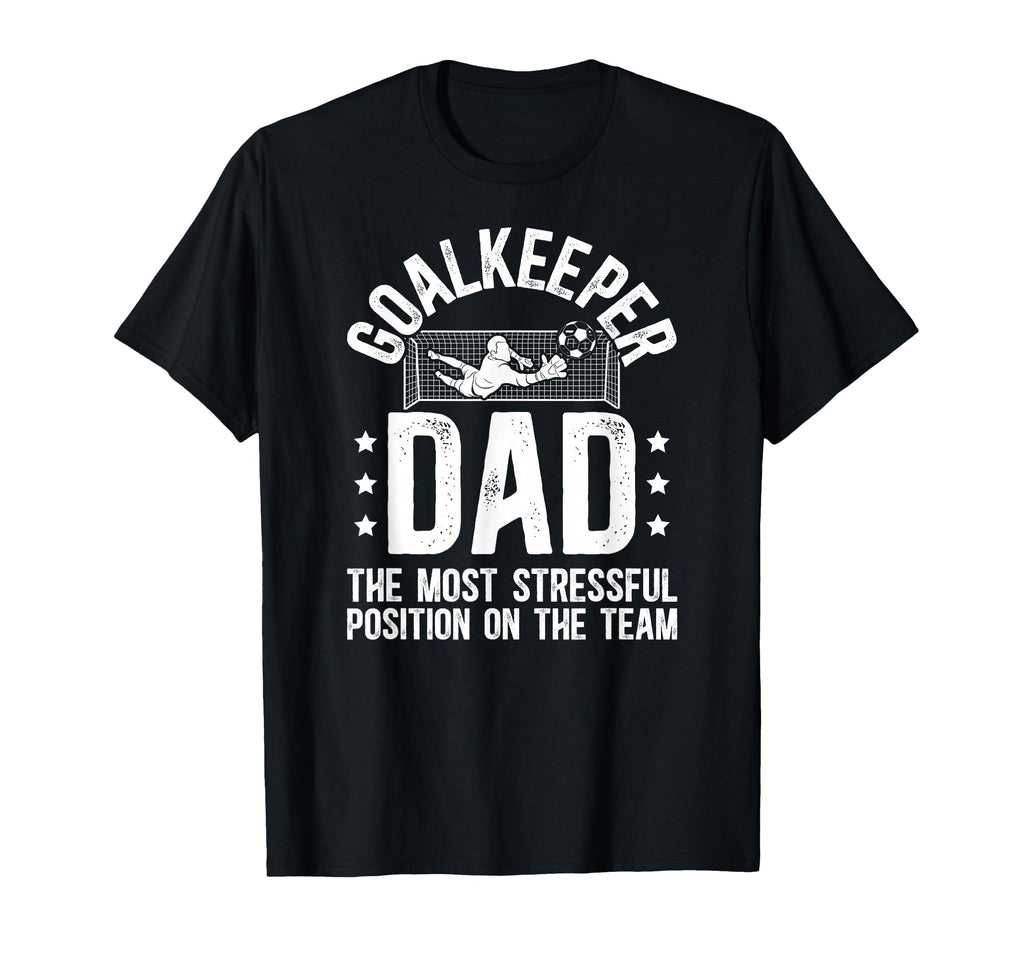 Funny Soccer Goalkeeper Dad Soccer Goalie T-Shirt - Novelty Apparel Unisex - T-Shirt, Sweatshirt, Hoodie