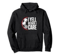 I Yell Because I Care Soccer Coach Hoodie - Unique Graphic for Adults - T-Shirt, Sweatshirt, Hoodie