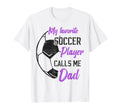 My Favorite Soccer Player Calls Me Dad T-Shirt - Minimalist Print Unisex - T-Shirt, Sweatshirt, Hoodie