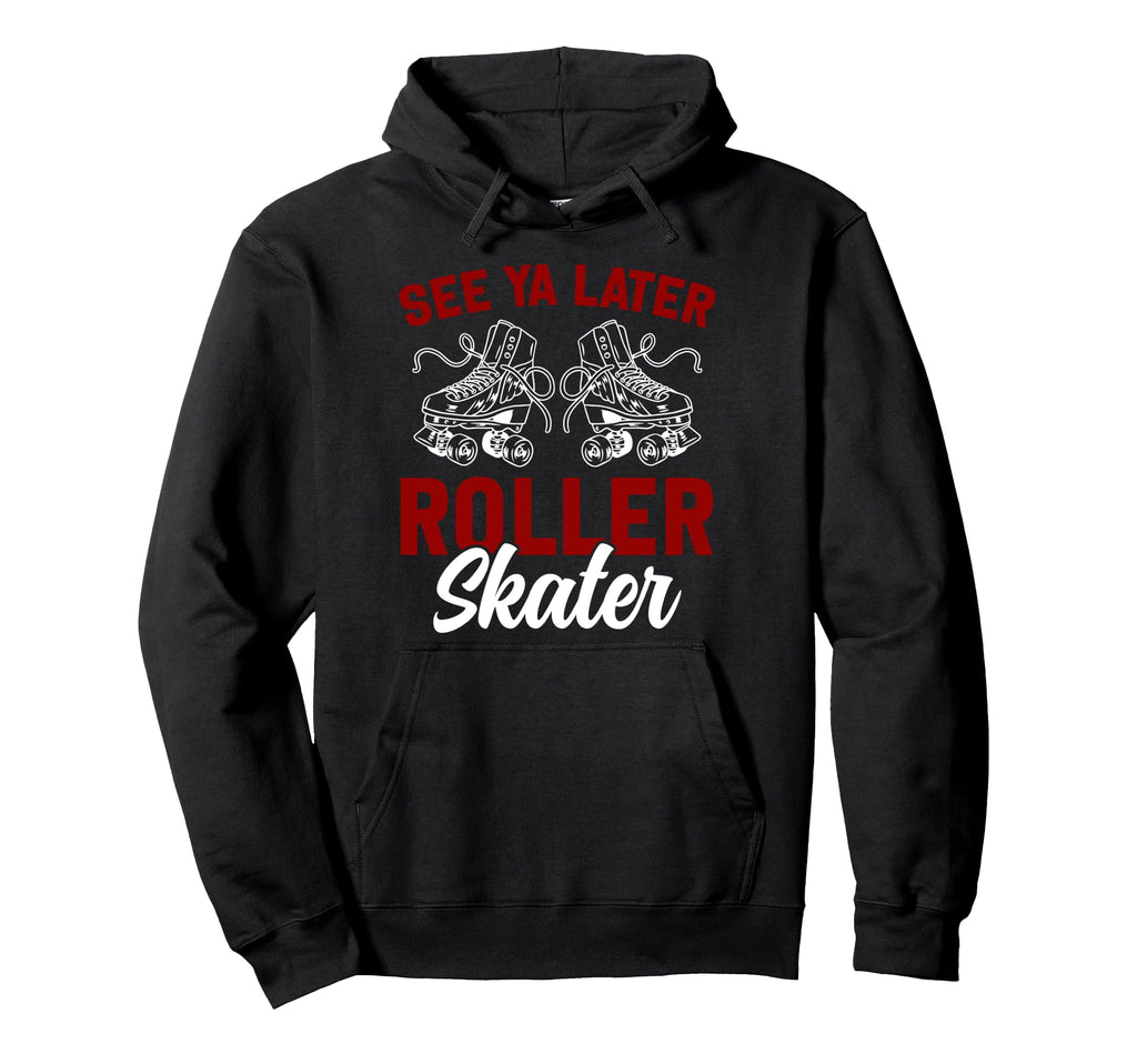 Roller Skating Skate 1970S See You Later Hoodie - Novelty Apparel Unisex - T-Shirt, Sweatshirt, Hoodie