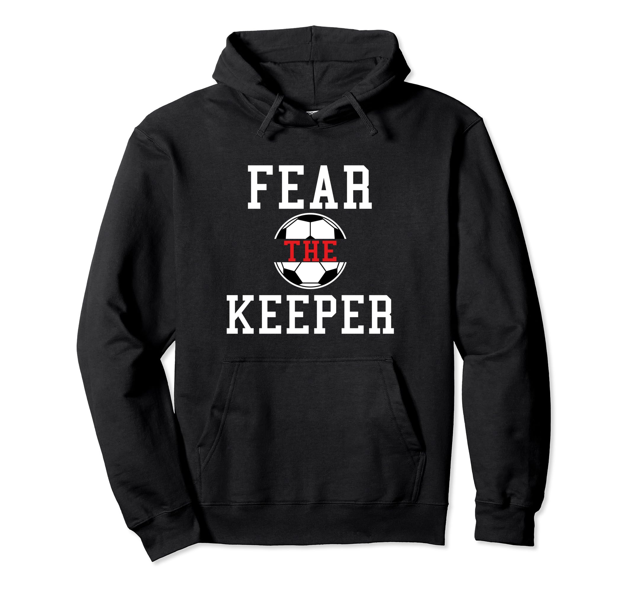 Fear Keeper Funny Sayings Soccer Player Hoodie - Custom Art Print Unisex - T-Shirt, Sweatshirt, Hoodie
