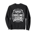 Dad Sideline Legend Sports Game Sweatshirt - Casual Everyday Wear Unisex - T-Shirt, Sweatshirt, Hoodie