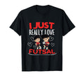 Futsal Player I Just Really Love T-Shirt - Streetwear Style for Adults - T-Shirt, Sweatshirt, Hoodie