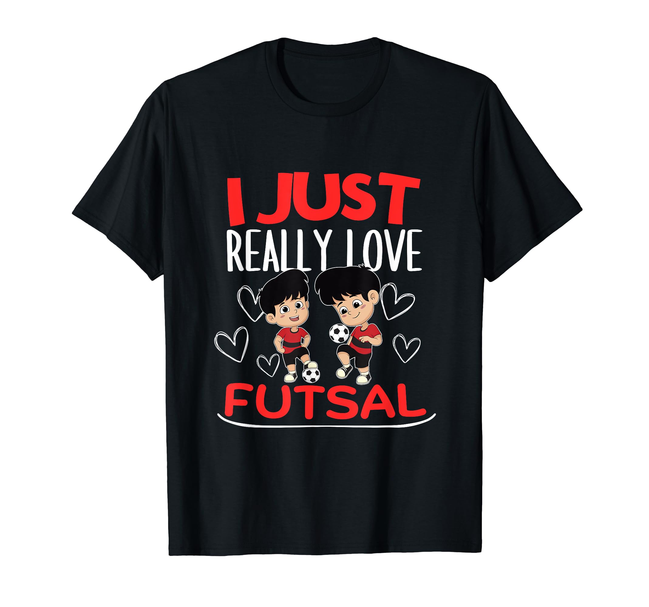 Futsal Player I Just Really Love T-Shirt - Streetwear Style for Adults - T-Shirt, Sweatshirt, Hoodie