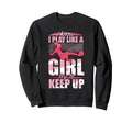 I Play Like Try To Keep Up Soccer Sweatshirt - Streetwear Style Unisex - T-Shirt, Sweatshirt, Hoodie