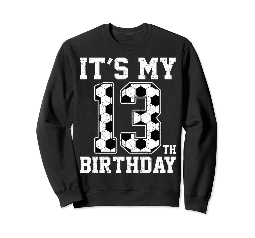 13Th Birthday Soccer Player Sweatshirt - Casual Everyday Wear for Adults - T-Shirt, Sweatshirt, Hoodie