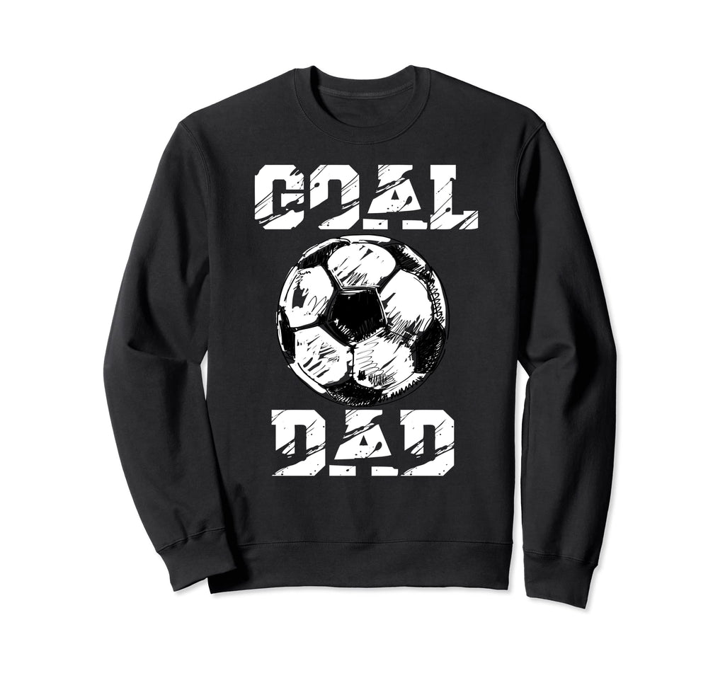 Goal Dad Funny Football Dad Soccer Dad Sweatshirt - Trendy Graphic Unisex - T-Shirt, Sweatshirt, Hoodie