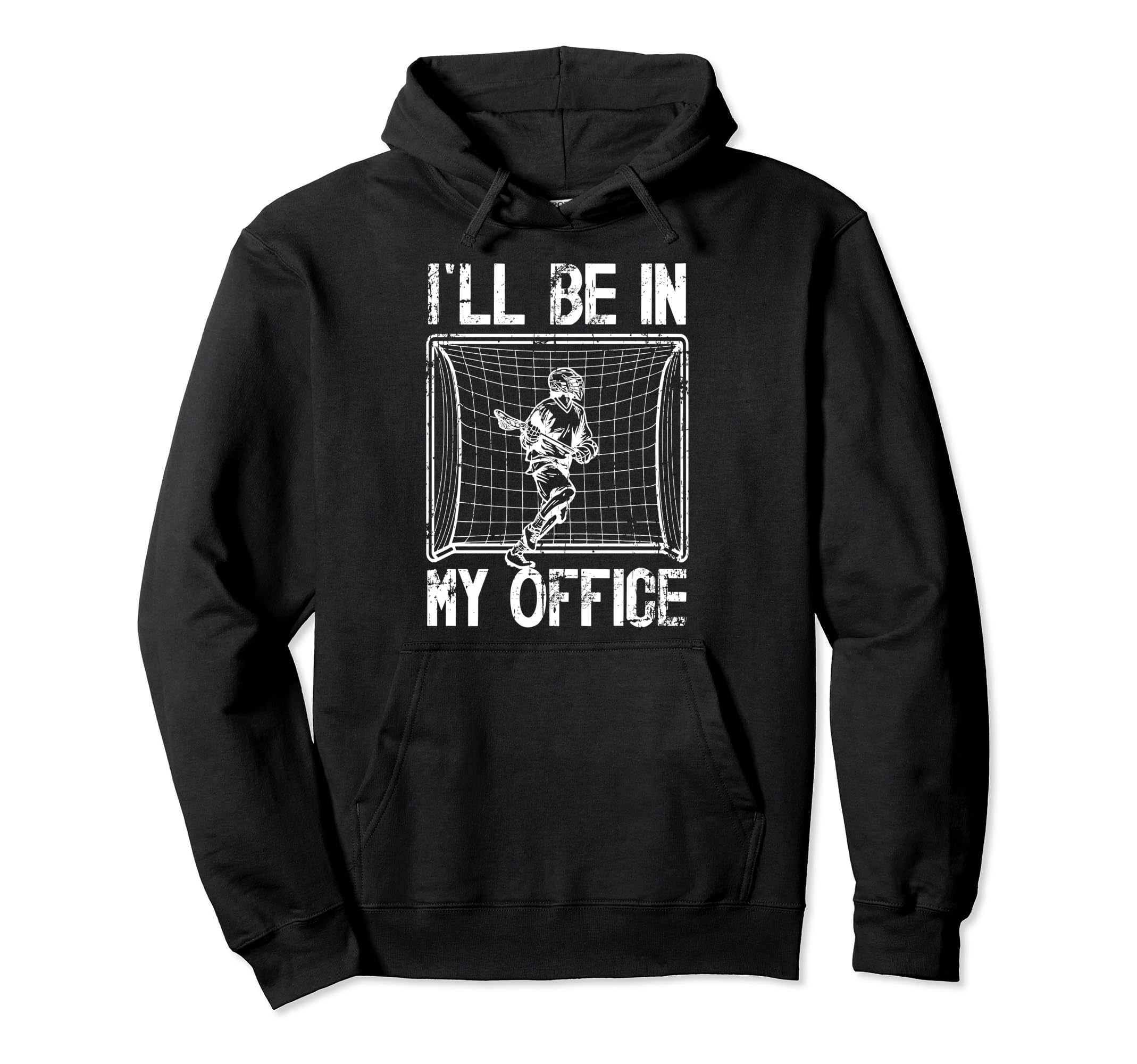 Ill Be My Office Lacrosse Goalkeeper Hoodie - Trendy Graphic Unisex - T-Shirt, Sweatshirt, Hoodie