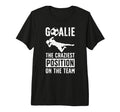Soccer Goalie Craziest Postition Soccer T-Shirt - Trendy Graphic Unisex - T-Shirt, Sweatshirt, Hoodie