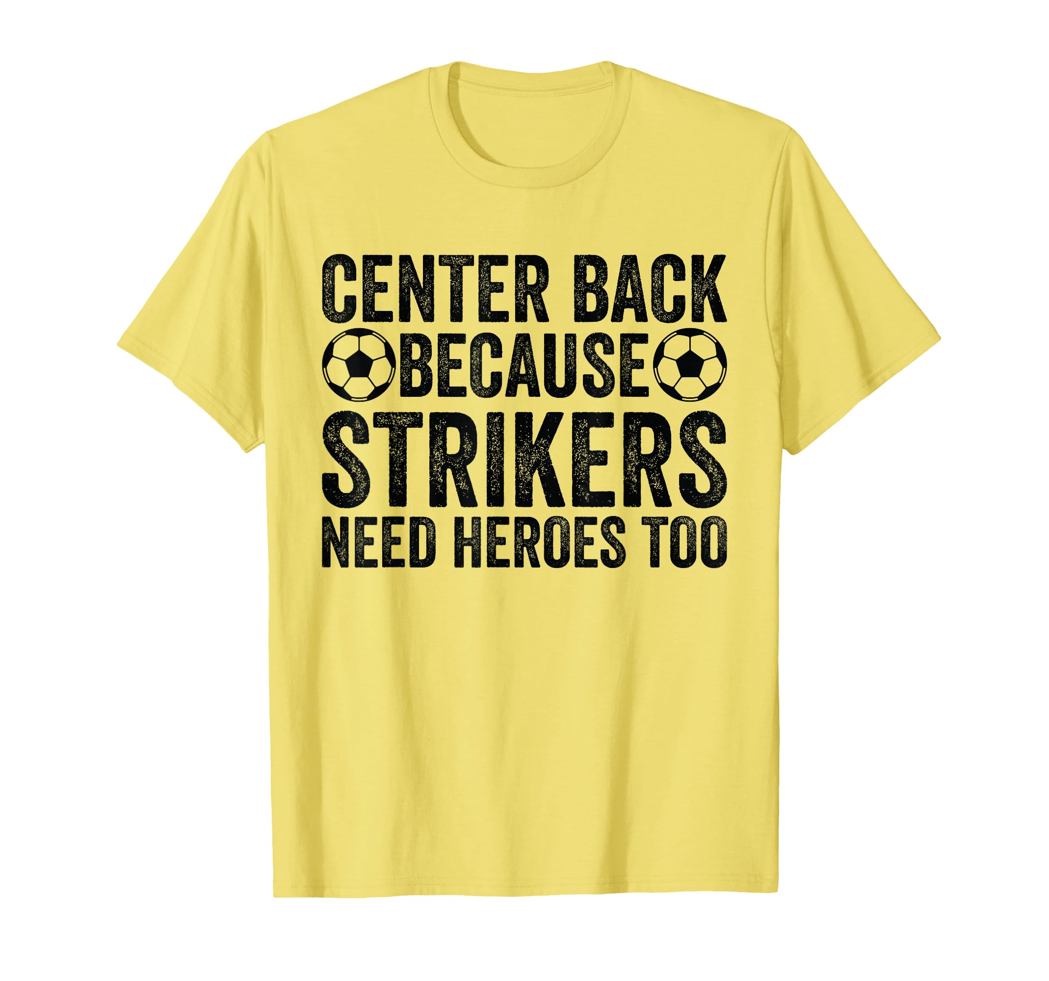 Center Back Because Strikers Need T-Shirt - Novelty Apparel for Adults - T-Shirt, Sweatshirt, Hoodie
