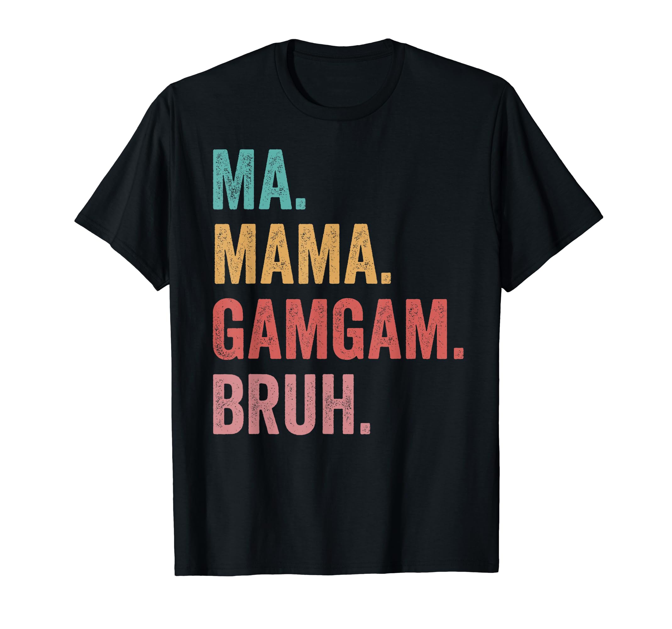 Mothers Day Ma Mama Gamgam Bruh T-Shirt - Custom Art Print for Adults - T-Shirt, Sweatshirt, Hoodie